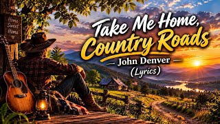 Take Me Home, Country Roads - John Denver (Lyrics)