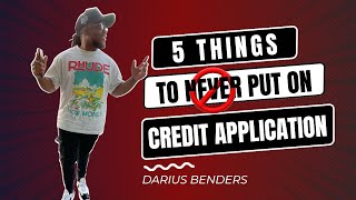 5 things to never put on credit applications