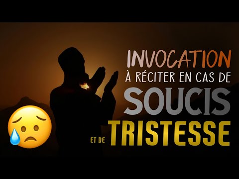 Invocations à réciter en cas de soucis et de tristesse