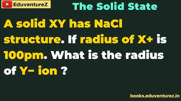 A solid XYXY has NaCl structure. If radius of X+ is 100pm. What is the radius of Y− ion ?