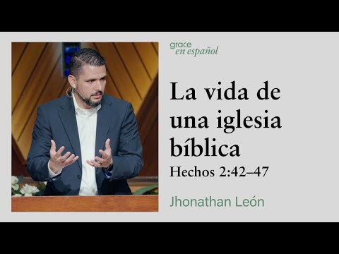Hechos 2:42-47 | La vida de una iglesia bíblica | Jhonathan León