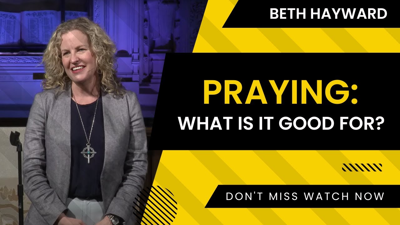 Praying: What is it Good for? | Rev. Beth Hayward | CMUC