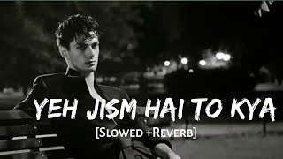 Yeh Jism Hai To Kya Slow Reverb Ali Azmat Jism 2 Sk Digital Nature