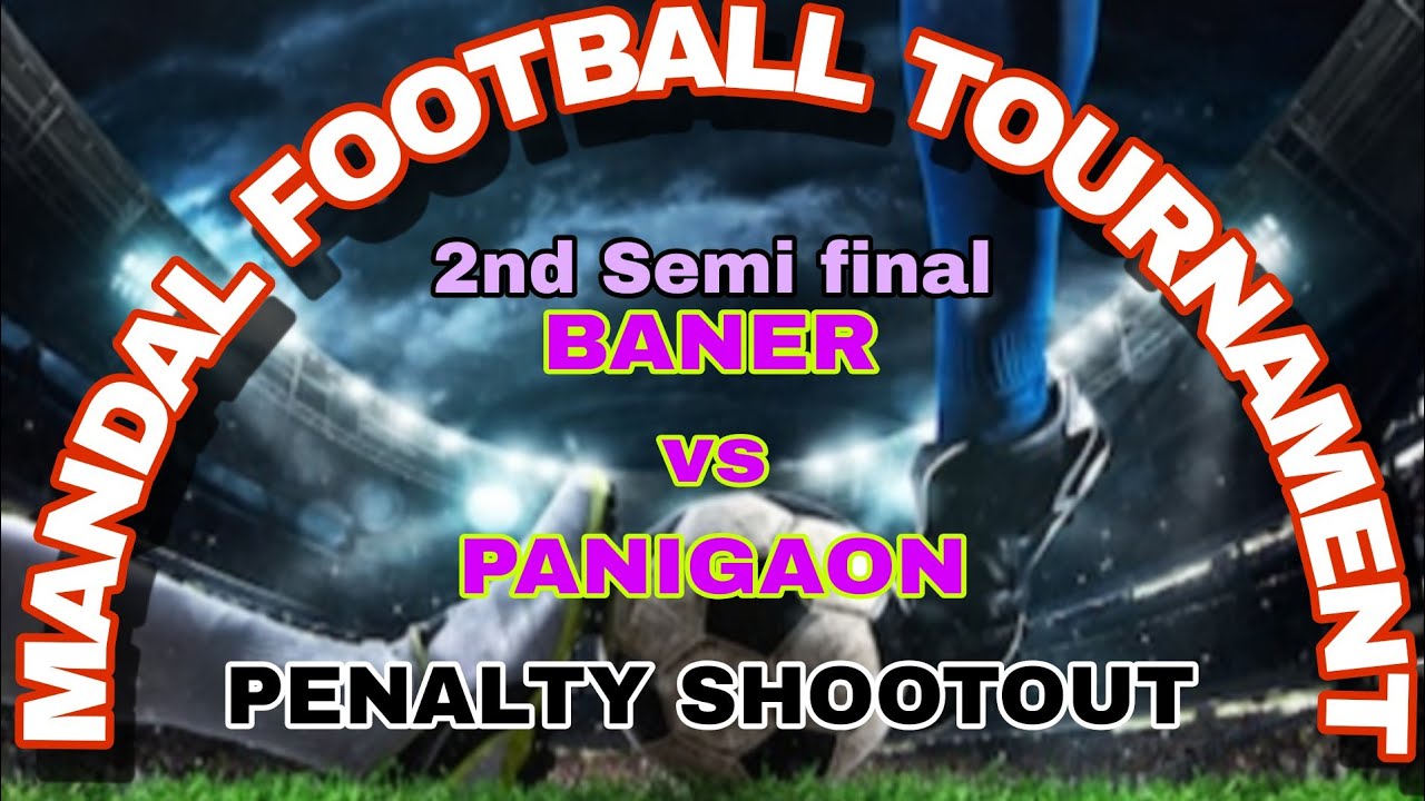 MANDAL FOOTBALL TOURNAMENT ## BANER VS PANIGAON ## 2ND SEMI FINAL ## PENALTY SHOOTOUT ##