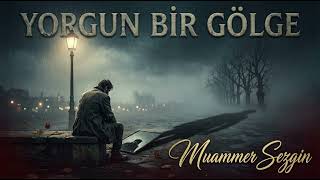 Muammer Sezgin - Yorgun Bi̇r Gölge Şfet Üzik