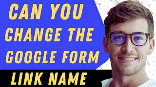 Can You Change The Google Form Link Name - Full Guide