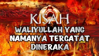 KISAH WALI ALLAH YANG NAMANNYA TERCATAT MASUK NERAKA