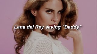lana del rey saying "daddy" for 15 seconds straight