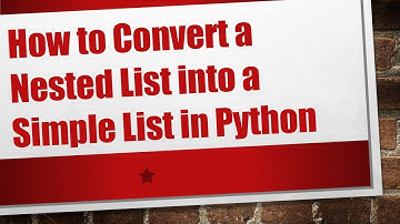 How to Convert a Nested List into a Simple List in Python