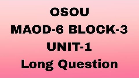 OSOU MAOD-6 BLOCK-3 UNIT-1 #Long Question #osou