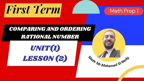 Math Prep 1 Unit 1-Lesson 2 : Algebra "Comparing and ordering rational Number " [ First Term ]2024