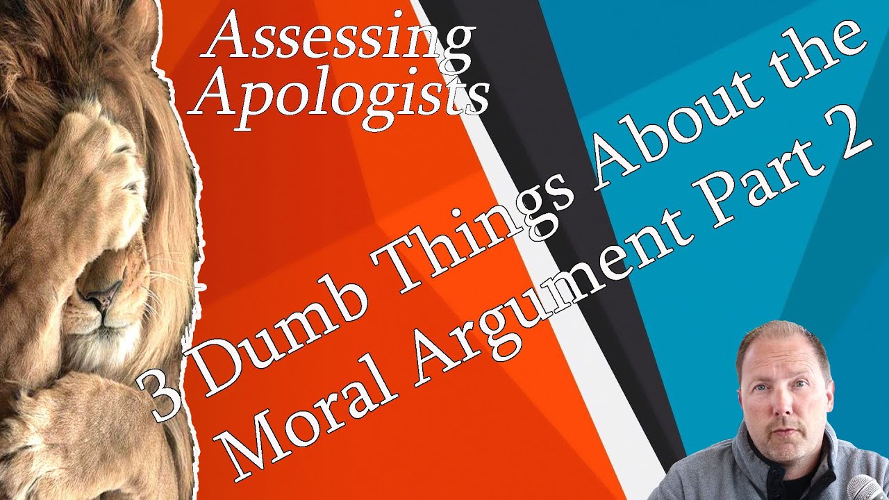 3 Dumb Things About The Moral Argument Part 2 - YouTube
