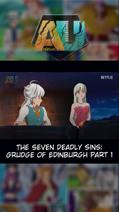 The Seven Deadly Sins: Grudge of Edinburgh Part 1 estreia em