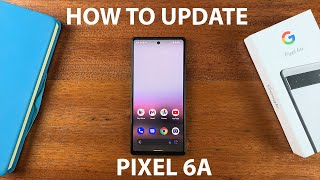 How To Update Google Pixel 6a To the Latest Android Version (Right Now!)