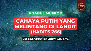 Cahaya Putih Yang Melintang Di Langit (Hadits 766) - Ustadz Abdullah Zaen, Lc., M.A.