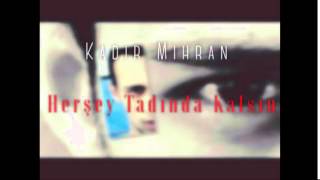 Kadir Mihran - Hersey Tadinda Kalsin