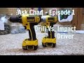 Ask Chad- Episode 1: Drill Vs. Impact Driver Ask Chad- Episode 1: Drill Vs. Impact Driver