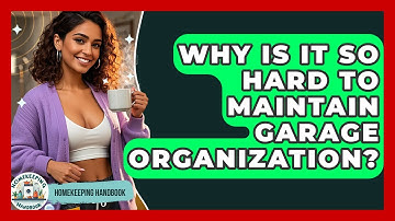 Why Is It So Hard To Maintain Garage Organization? - Homekeeping Handbook