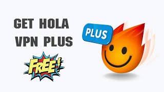How to get Hola vpn plus for free?