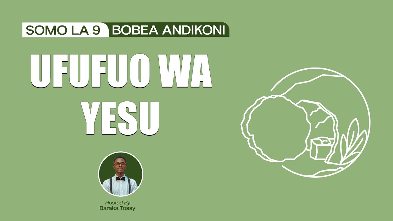 UFUFUO WA YESU - USHAHIDI UNAOHITAJI  || BOBEA ANDIKONI, SOMO LA 9, ROBO YA 1 2026