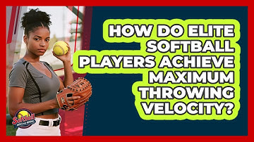 How Do Elite Softball Players Achieve Maximum Throwing Velocity? - Softball Basics and Beyond