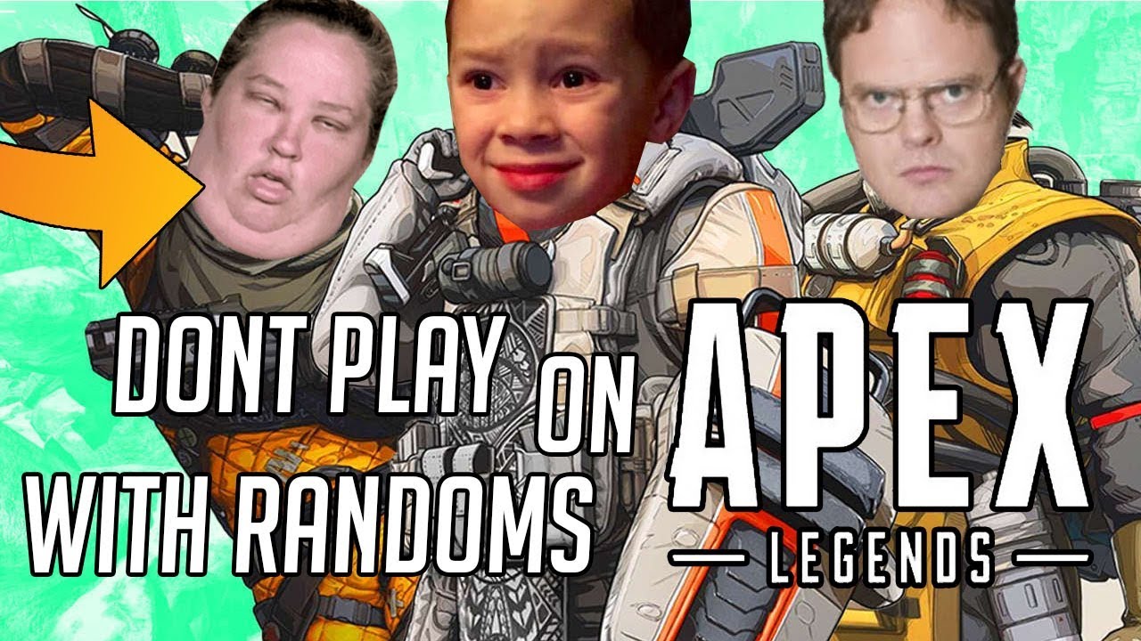 WHY YOU SHOULD NOT PLAY WITH RANDOMS - Apex Legends - YouTube