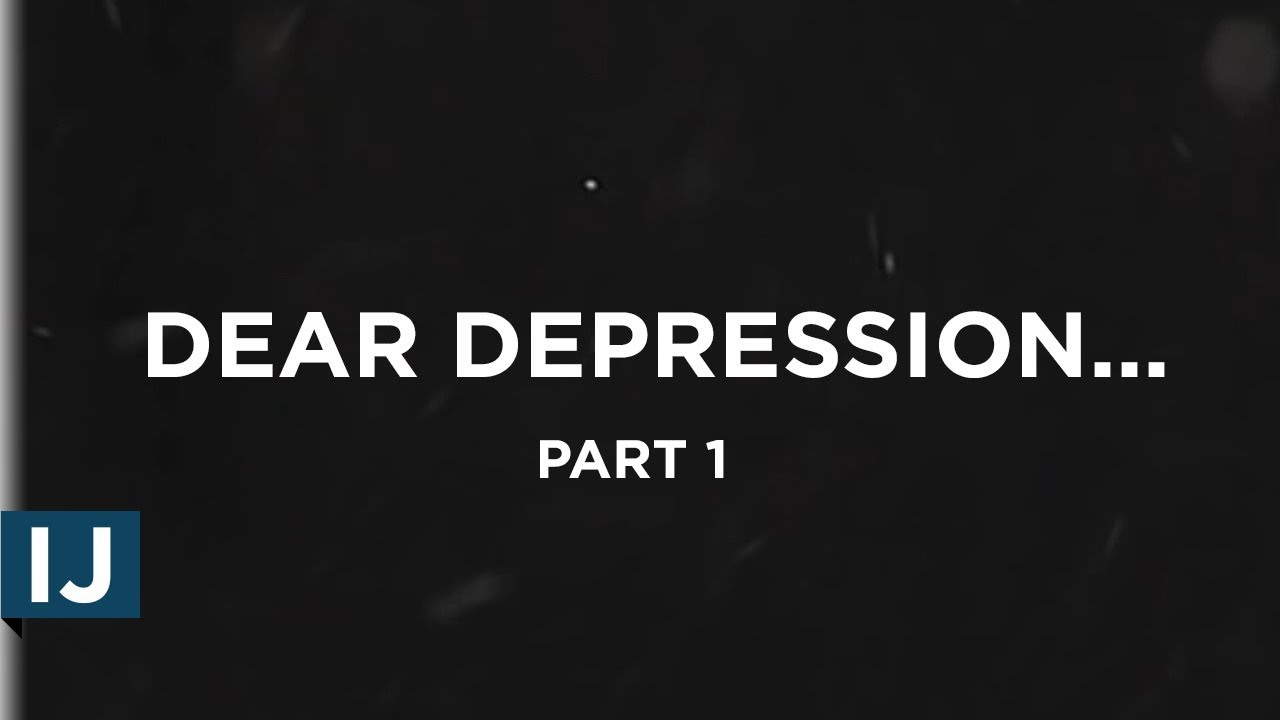 Dear Depression, I Hate You (Part 1 of 3)