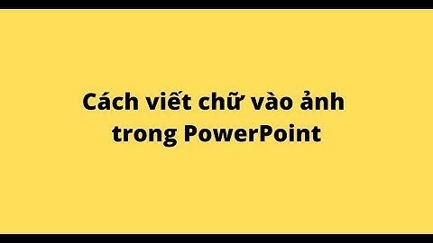 Cách viết chữ vào ảnh trong PowerPoint