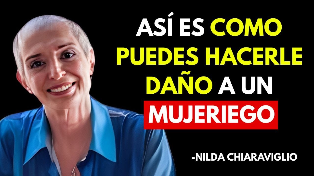 6 CLAVES que PUEDEN DESTRUIR a un MUJERIEGO | Nilda Chiaraviglio