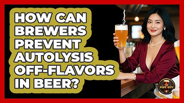 How Can Brewers Prevent Autolysis Off-flavors In Beer? - The Pint Guy