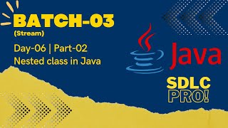 Batch-03 | Day-06 | Nested class in Java | Part-02