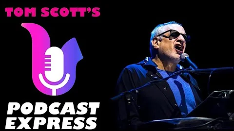 Tom Scotts Podcast Express ft. Donald Fagen