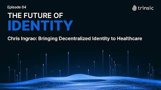 Chris Ingrao: Bringing Decentralized Identity to Healthcare