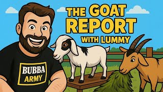 The Goat Report with Lummy! #TheBubbaArmy #goats
