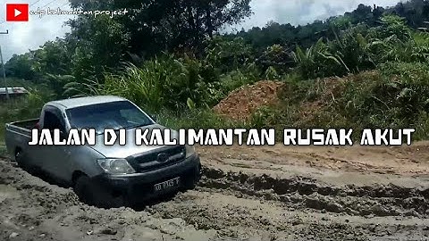 JALAN DI KALIMANTAN RUSAK PARAH