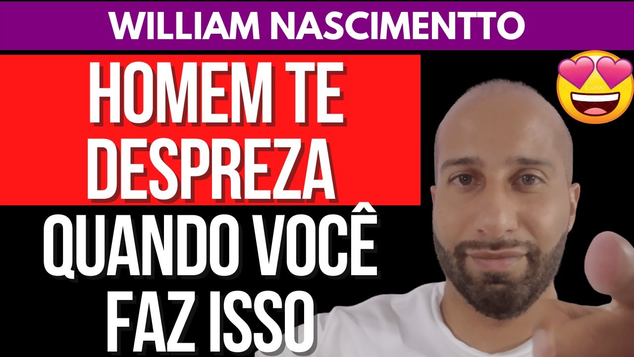 HOMEM TE DESPREZA QUANDO VOCÊ FAZ ISSO | William Nascimentto