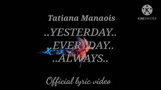 Tatiana Manaois ..YESTERDAY, EVERYDAY, ALWAYS..  lyric video