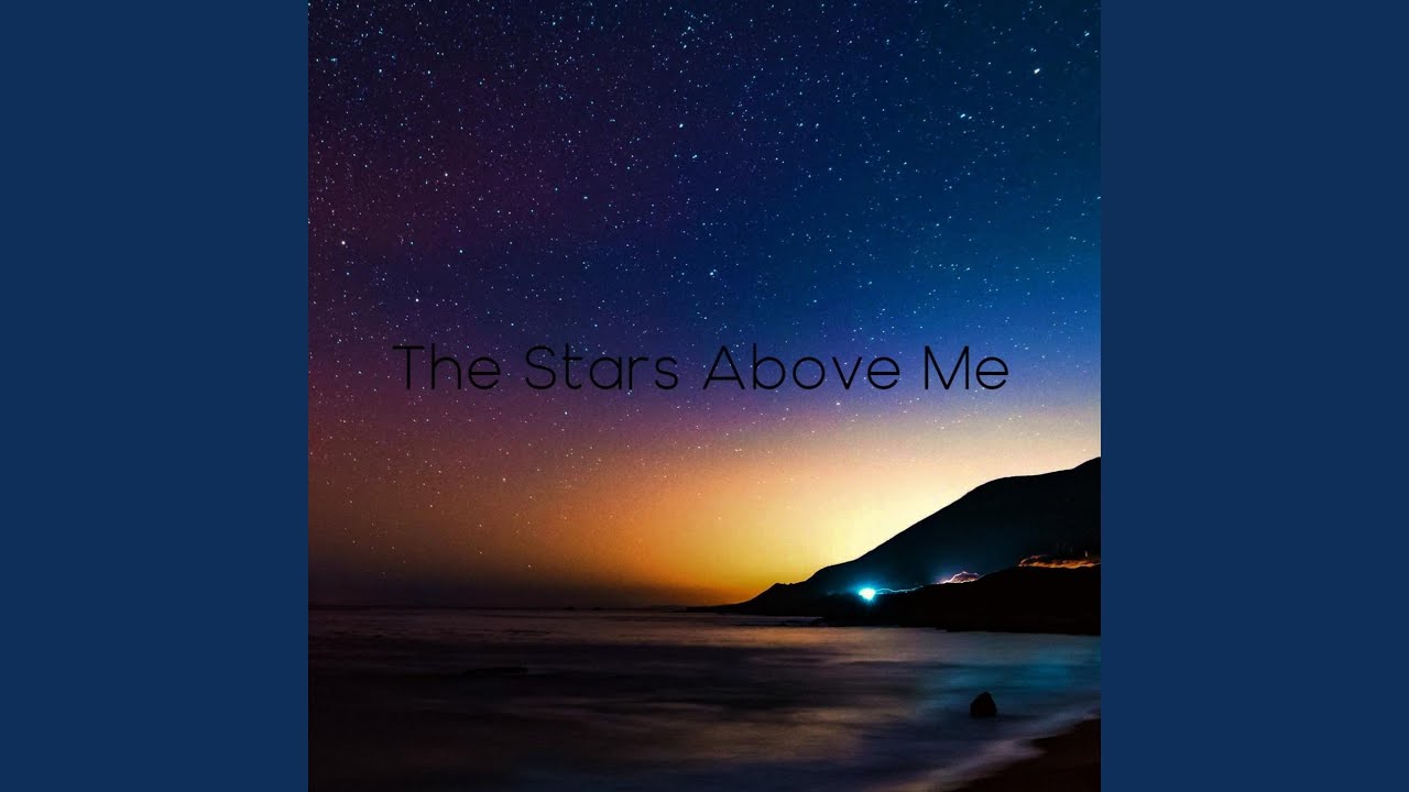 The Stars Above Me