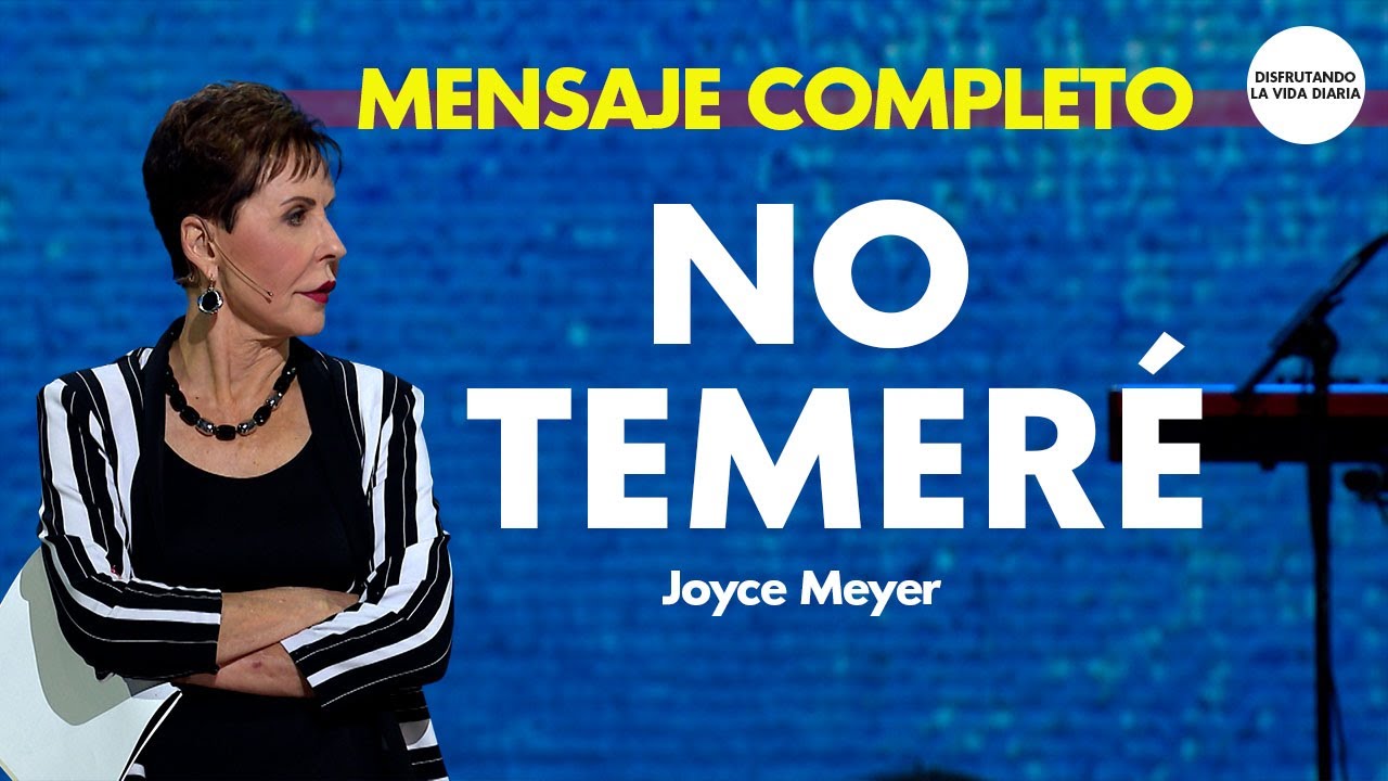 No Temeré -  Mensaje Completo | Disfrutando La Vida Diaria | Joyce Meyer