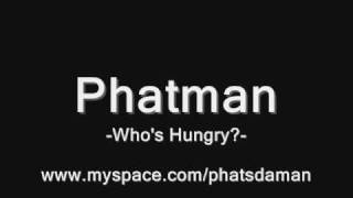 Phatman: Who's Hungry |WHO'S HUNGRY|