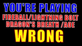 You're Playing Fireball, Lightinng Bolt, Dragon's Breath, and AOE Wrong