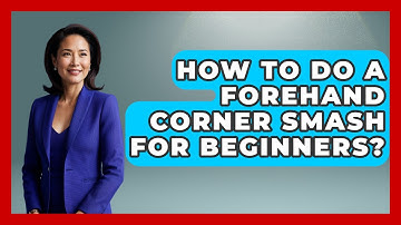 How To Do A Forehand Corner Smash For Beginners? - Ping Pong Prodigy