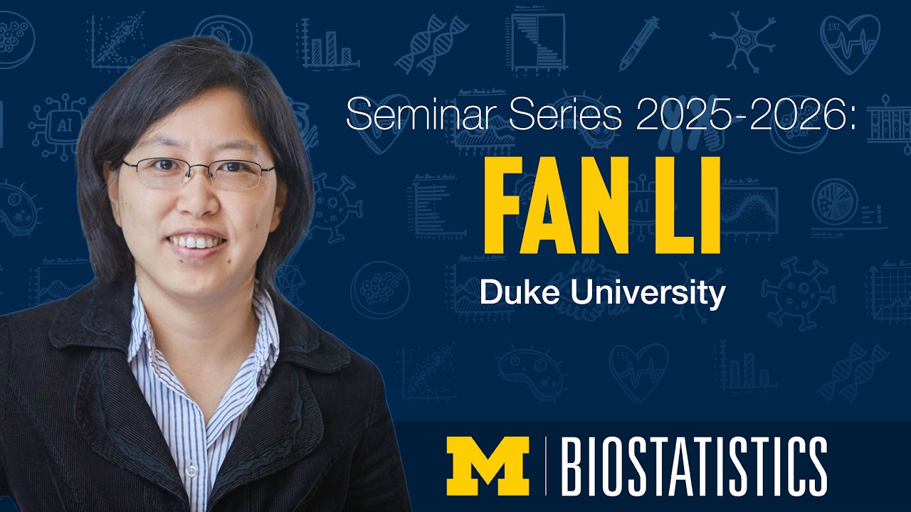 Michigan Biostatistics Presents: Fan Li, PhD