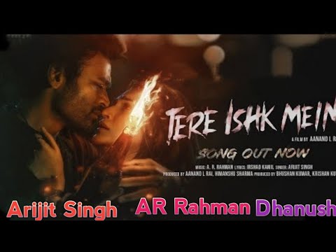 Tere Ishk Mein Song Dhanush Kriti AR Rahman Arijit Singh Irshad K Aanand LR Bhushan