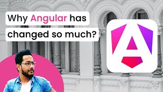 Why Angular has changed so much? Understanding the Angular Renaissance
