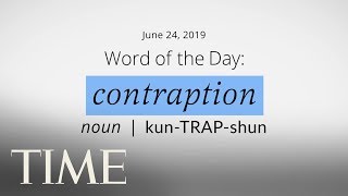Word Of The Day: CONTRAPTION | Merriam-Webster Word Of The Day | TIME