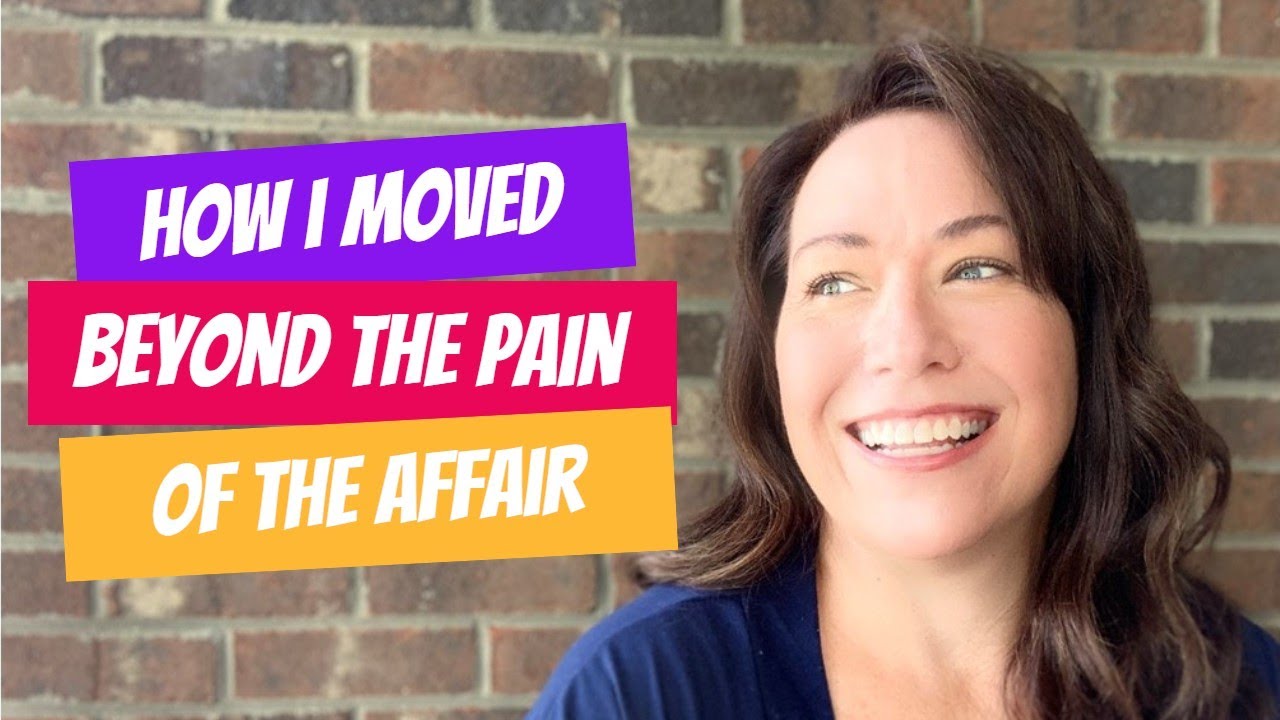 How I Moved Beyond the Pain of the Affair