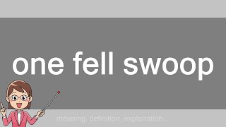 one fell swoop