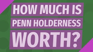 How much is Penn Holderness worth?
