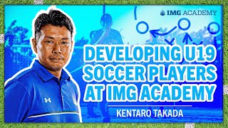 Developing U19 Soccer Players At Img Academy Kentaro Takada